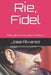 Ríe, Fidel: Medio siglo de humor cubano clandestino by Álvarez, José