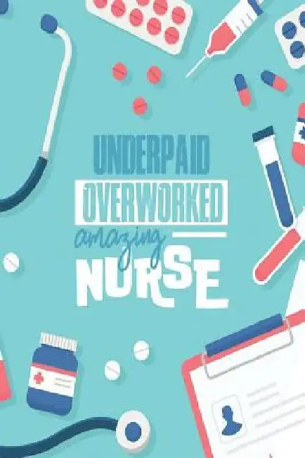 Underpaid Overworked Amazing Nurse by Michelle's Notebook