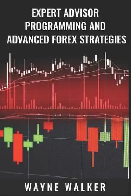 Expert Advisor Programming and Advanced Forex Strategies by Wayne Walker