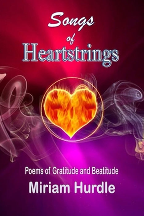 Songs of Heartstrings: Poems of Gratitude and Beatitude by Hurdle, Miriam