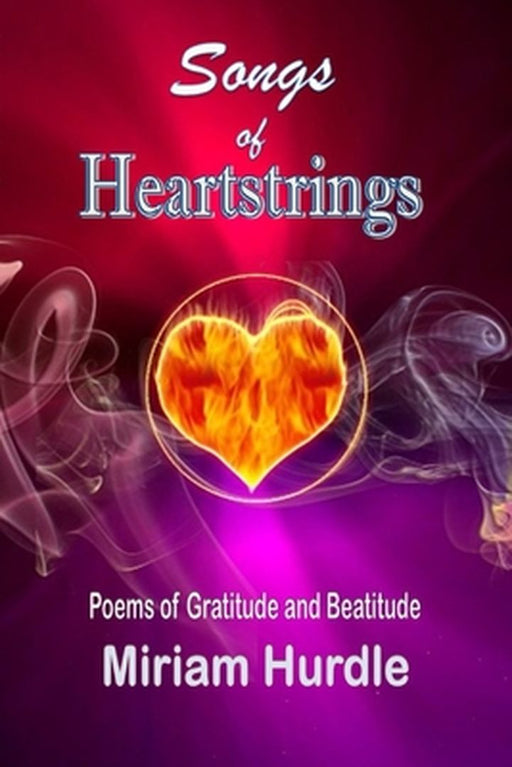 Songs of Heartstrings: Poems of Gratitude and Beatitude by Hurdle, Miriam