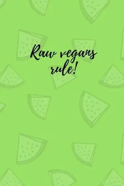 Raw vegans rule! by M. O'Reilly