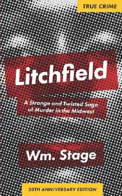 Litchfield: A Strange and Twisted Saga of Murder in the Midwest, 20th Anniversary Edition by Wm Stage