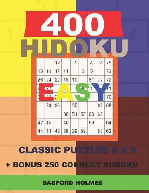 400 HIDOKU EASY classic puzzles 9 x 9 + BONUS 250 correct sudoku: Holmes is a perfectly compiled sudoku book. Easy puzzle levels. Format 8.5 '' x 11 ' by Basford Holmes