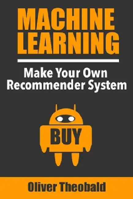 Machine Learning: Make Your Own Recommender System by Oliver Theobald