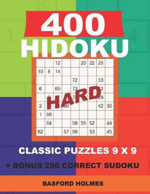 400 HIDOKU HARD classic puzzles 9 x 9 + BONUS 250 correct sudoku: Holmes is a perfectly compiled sudoku book. Hard puzzle levels. Format 8.5 '' x 11 ' by Basford Holmes