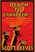 Death to Einstein! 3: A Discussion Between Scott Reeves and Ken Haley About the Validity of Relativity by Ken Haley, Scott Reeves