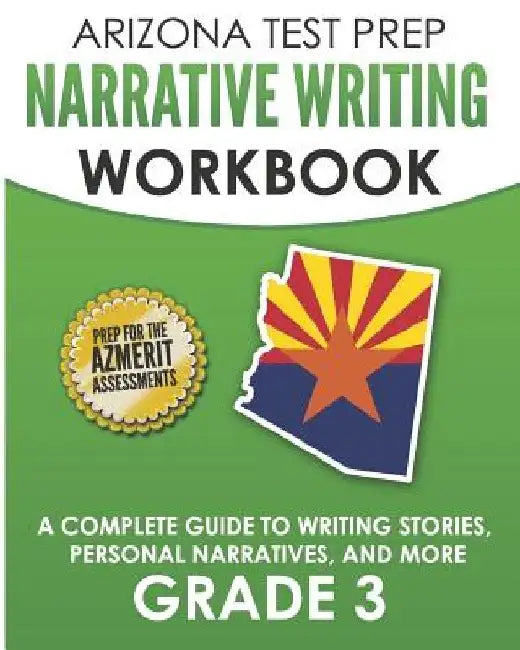 ARIZONA TEST PREP Narrative Writing Workbook Grade 3: A Complete Guide to Writing Stories, Personal Narratives, and More by A. Hawas