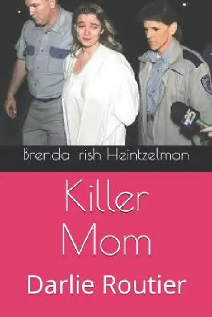 Killer Mom: Darlie Routier by Brenda Irish Heintzelman
