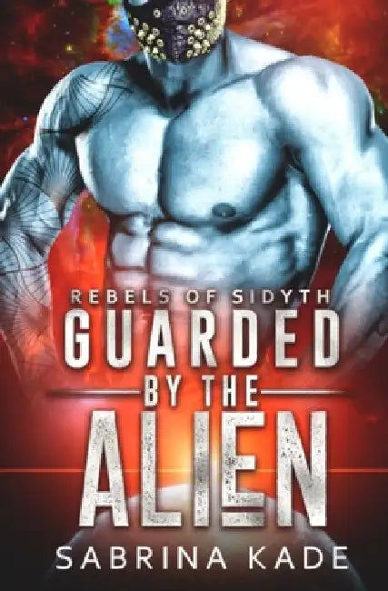 Guarded by the Alien: A Sci-Fi Alien Romance by Sabrina Kade