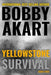 Yellowstone: Survival: A Post-Apocalyptic Survival Thriller by Bobby Akart