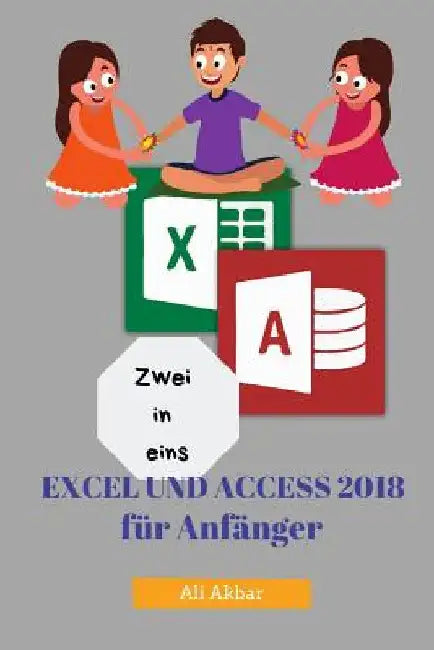 Zwei in Eins: Excel Und Access 2018 Für Anfänger by Putra, Zico Pratama