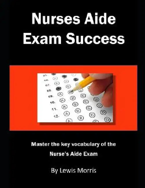 Nurses Aide Exam Success: Master the Key Vocabulary of the Nurse's Aide Course and Exam by Lewis Morris