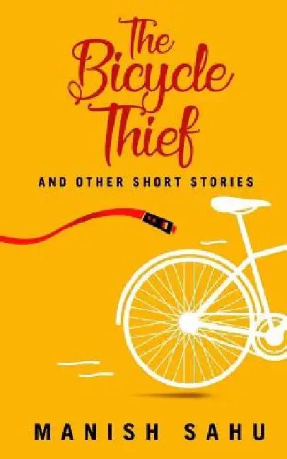 The Bicycle Thief: And Other Short Stories by Manish Sahu