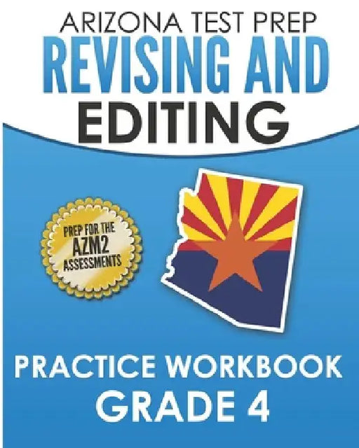 ARIZONA TEST PREP Revising and Editing Practice Workbook Grade 4: Preparation for the AzMERIT English Language Arts Tests by A. Hawas
