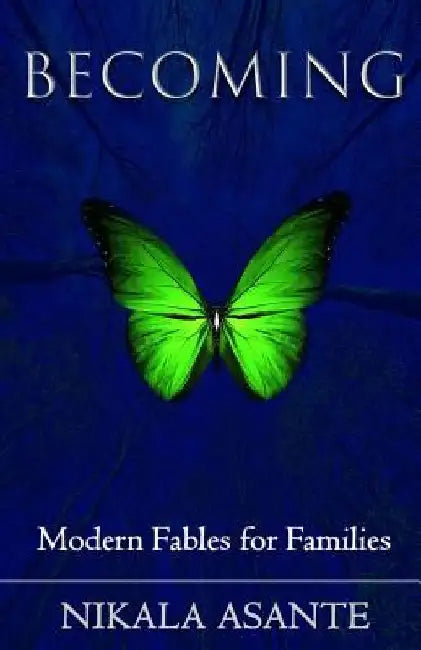 Becoming: Modern Fables for Families by Nikala Asante