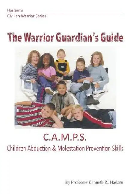 Warrior Guardian's Guide: Children's Abduction and Molestation Prevention Skills by Professor Kenneth R. Haslam