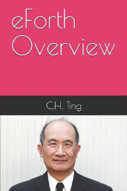 eForth Overview: C.H. Ting by Juergen Pintaske