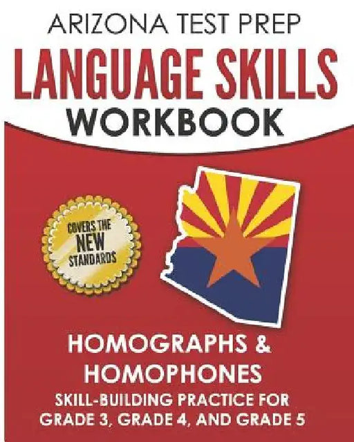 ARIZONA TEST PREP Language Skills Workbook Homographs & Homophones: Skill-Building Practice for Grade 3, Grade 4, and Grade 5 by A. Hawas