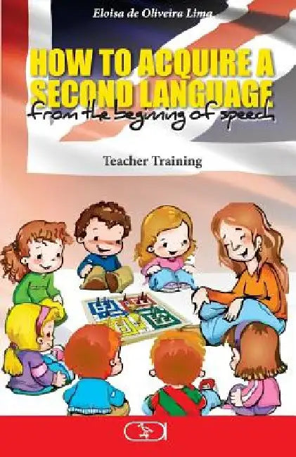 How to Acquire a Second Language: From the Beginning of Speech (B&w Version) by Eloisa de Oliveira Lima