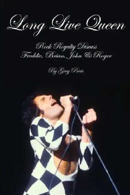 Long Live Queen: Rock Royalty Discuss Freddie, Brian, John & Roger by Greg Prato