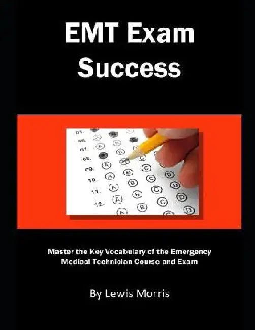 EMT Exam Success: Master the Key Vocabulary of the Emergency Medical Technician Course and Exam by Lewis Morris