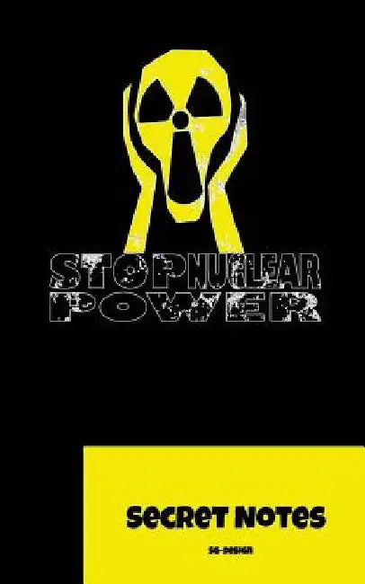 Stop Nuclear Power - Secret Notes: The Perfect Gift for All Opponents of Nuclear Power: Secret Notes - The Notebook Is Also Given Away as a Small Give by Sg- Design