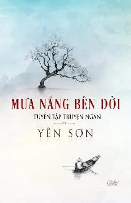 Mưa Nắng Bên Đời: Tuyển Tập Truyện Ngắn by Son, Yen