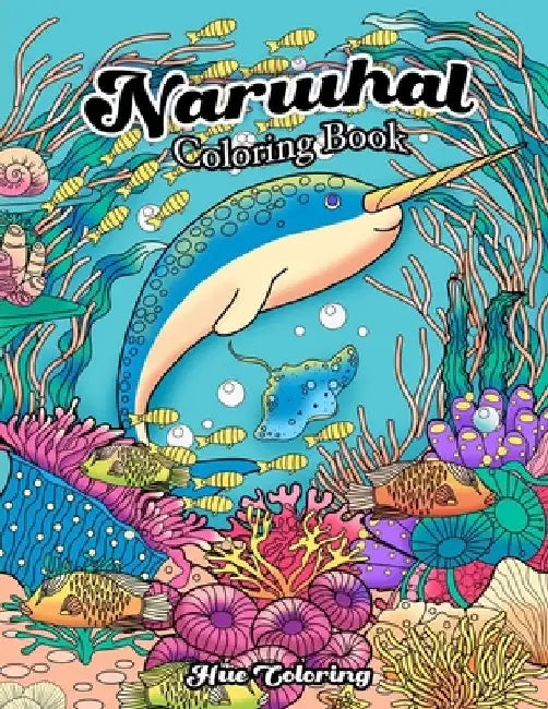 Narwhal Coloring Book: An Adult Coloring Book of the Unicorn of the Sea by Hue Coloring