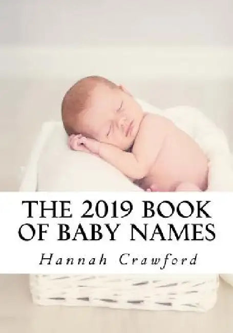 The 2019 Book of Baby Names by Hannah Crawford