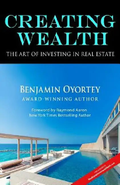 Creating Wealth: The Art of Investing in Real Estate by Raymond Aaron