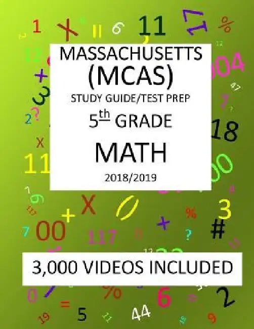 5th Grade MASSACHUSETTS MCAS, 2019 MATH, Test Prep: 5th Grade MASSACHUSETTS MCAS 2019 MATH Test Prep/Study Guide by Mark Shannon