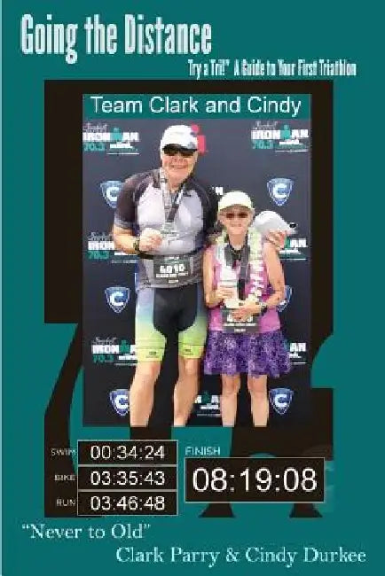 Going the Distance: ?Try a Tri!? A Guide to Your First Triathlon by Cindy Durkee
