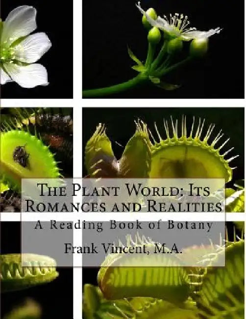 The Plant World: Its Romances and Realities: A Reading Book of Botany by Roger Chambers