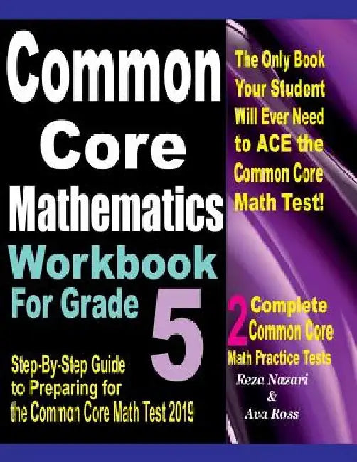 Common Core Mathematics Workbook For Grade 5: Step-By-Step Guide to Preparing for the Common Core Math Test 2019 by Ava Ross