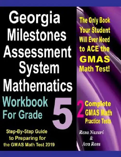 Georgia Milestones Assessment System Mathematics Workbook For Grade 5: Step-By-Step Guide to Preparing for the GMAS Math Test 2019 by Ava Ross