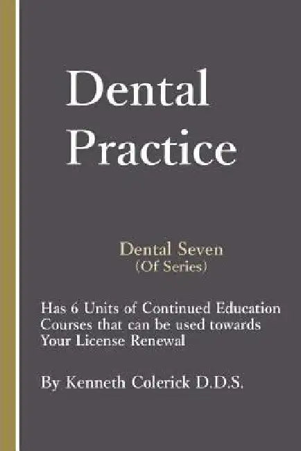 Dental Seven: The Practice by Kenneth Colerick D. D. S.