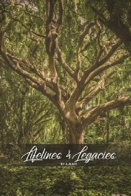 Lifelines and Legacies by A. Slate