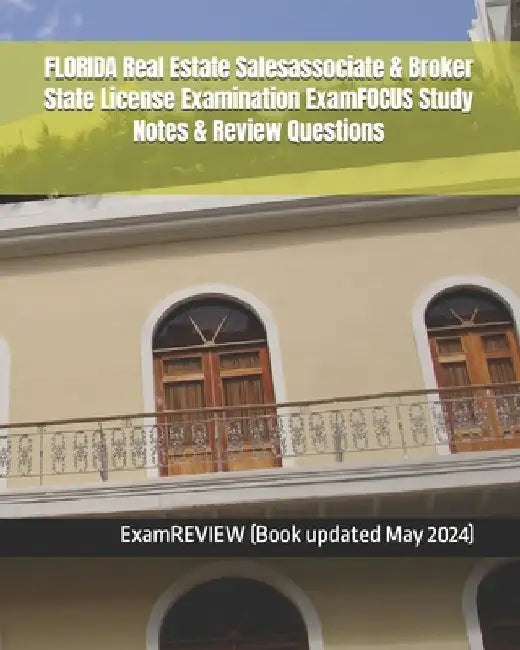 FLORIDA Real Estate Salesassociate & Broker State License Examination ExamFOCUS Study Notes & Review Questions by Examreview
