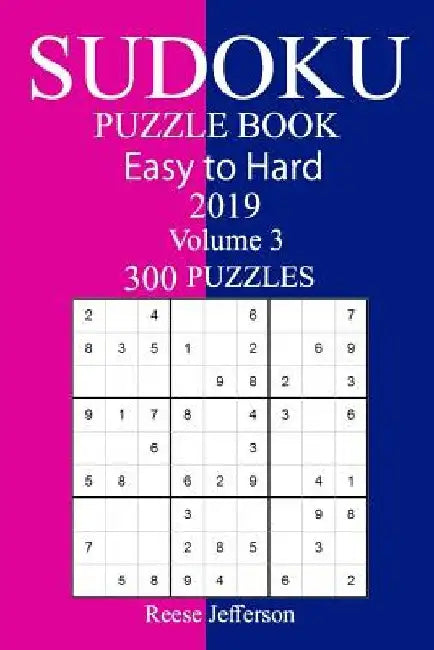 300 Easy to Hard Sudoku Puzzle Book 2019 by Reese Jefferson