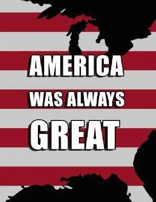 America Was Always Great by Will Davidson