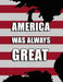 America Was Always Great by Will Davidson
