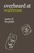 Overheard at Waitrose: Poetry of the Public by Idiocratea