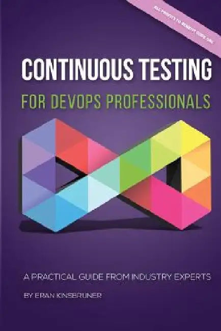 Continuous Testing for DevOps Professionals: A Practical Guide From Industry Experts by Eran Kinsbruner