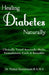 Healing Diabetes Naturally: Clinically Tested Ayurvedic Herbs, Formulations, Foods & Remedies by Nishal Ramnunan Bams