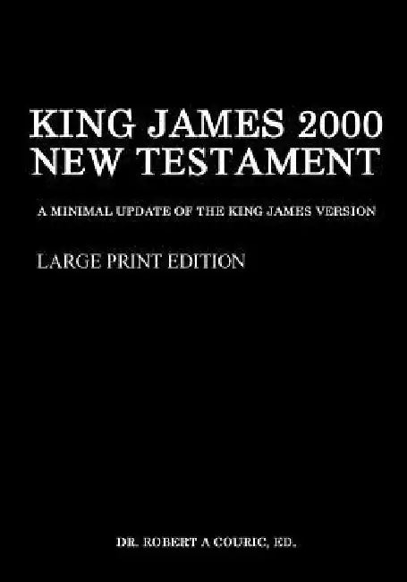 King James 2000 New Testament Large Print Edition by Robert a. Couric