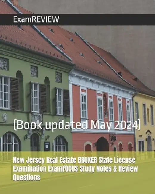 New Jersey Real Estate BROKER State License Examination ExamFOCUS Study Notes & Review Questions by Examreview