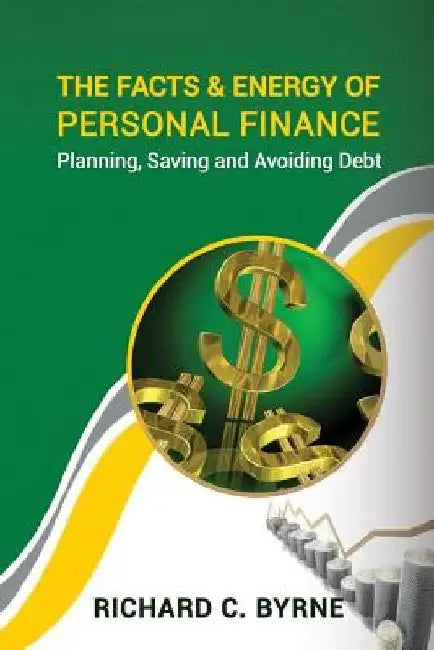 The Facts & Energy of Personal Finance by Richard C. Byrne