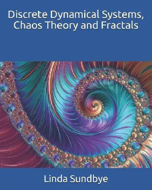 Discrete Dynamical Systems, Chaos Theory and Fractals by Linda Sundbye