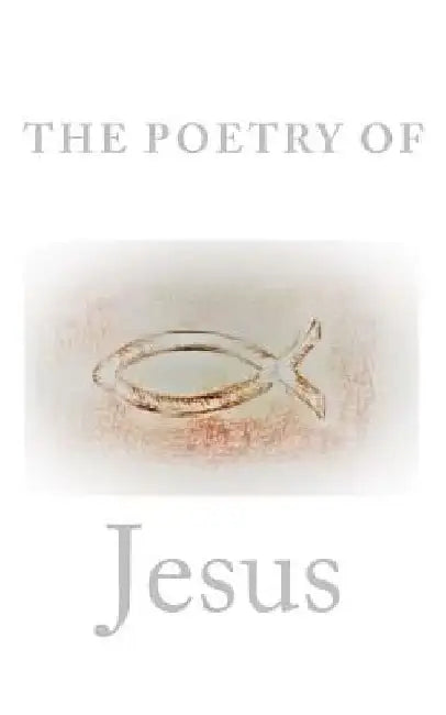 The Poetry Of Jesus by R. Soos